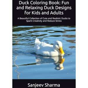 Sharma, Mr. Sanjeev Duck Coloring Book: Fun and Relaxing Duck Designs for Kids and Adults: A Beautiful Collection of Cute and Realistic Ducks to Spark Creativity and Reduce Stress Sharma, Mr. Sanjeev Duck Coloring Book: Fun and Relaxing Duck Designs for Kids and Adults: A Beautiful Collection of Cute and Realistic Ducks to Spark Creativity and Reduce Stress