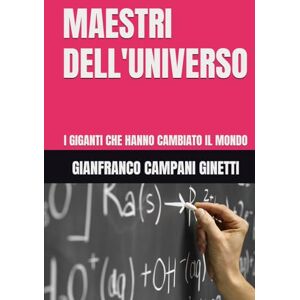 CAMPANI GINETTI, GIANFRANCO MAESTRI DELL'UNIVERSO: I GIGANTI CHE HANNO CAMBIATO IL MONDO (UNIVERSO TASCABILE) CAMPANI GINETTI, GIANFRANCO MAESTRI DELL'UNIVERSO: I GIGANTI CHE HANNO CAMBIATO IL MONDO (UNIVERSO TASCABILE)