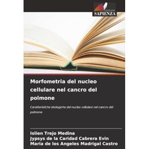 Trejo Medina, Islien Morfometria del nucleo cellulare nel cancro del polmone: Caratteristiche istologiche del nucleo cellulare nel cancro del polmone Trejo Medina, Islien Morfometria del nucleo cellulare nel cancro del polmone: Caratteristiche istologiche del nucleo cellulare nel cancro del polmone