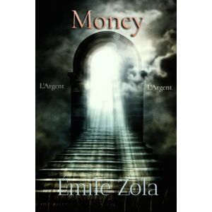 Zola, Émile Émile Zola Classics: Money: L'Argent Zola, Émile Émile Zola Classics: Money: L'Argent