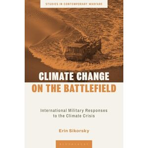 Erin Sikorsky Climate Change on the Battlefield: International Military Responses to the Climate Crisis (Studies in Contemporary Warfare) Erin Sikorsky Climate Change on the Battlefield: International Military Responses to the Climate Crisis (Studies in Contemporary Warfare)