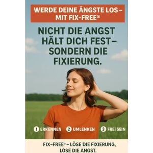 Derksen, Toby Werde deine Ängste los – mit Fix-Free®: Nicht die Angst hält dich fest – sondern die Fixierung. Lerne in 3 Schritten: Erkennen · Umlenken · Frei sein Derksen, Toby Werde deine Ängste los – mit Fix-Free®: Nicht die Angst hält dich fest – sondern die Fixierung. Lerne in 3 Schritten: Erkennen · Umlenken · Frei sein