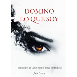 Devyn, Jane DOMINO LO QUE SOY: Estoicismo en verso para el único control real Devyn, Jane DOMINO LO QUE SOY: Estoicismo en verso para el único control real