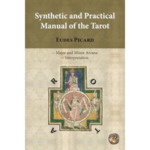 Picard, Eudes Synthetic and Practical Manual of the Tarot Picard, Eudes Synthetic and Practical Manual of the Tarot