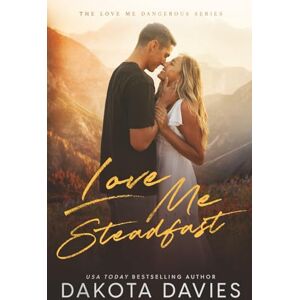 Davies, Dakota Love Me Steadfast: A Small Town Second Chance Romance: 6 (Love Me Dangerous) Davies, Dakota Love Me Steadfast: A Small Town Second Chance Romance: 6 (Love Me Dangerous)