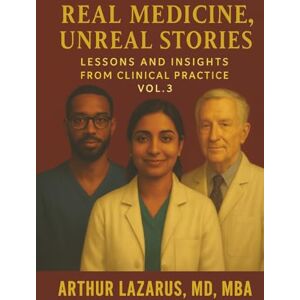 Lazarus, Arthur Real Medicine, Unreal Stories, Volume 3 Lazarus, Arthur Real Medicine, Unreal Stories, Volume 3