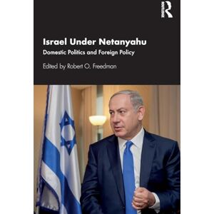 Israel Under Netanyahu: Domestic Politics and Foreign Policy Israel Under Netanyahu: Domestic Politics and Foreign Policy