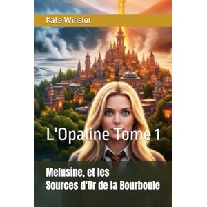 Winslor, Kate Melusine, Sources d'Or de la Bourboule: L'Opaline Tome 1 Winslor, Kate Melusine, Sources d'Or de la Bourboule: L'Opaline Tome 1