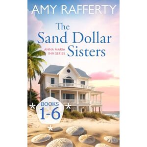Rafferty, Amy The Sand Dollar Sisters : The Collection: Books 1-6 (Anna Maria Inn Series) Rafferty, Amy The Sand Dollar Sisters : The Collection: Books 1-6 (Anna Maria Inn Series)