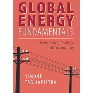 Tagliapietra, Simone Global Energy Fundamentals: Economics, Politics, and Technology Tagliapietra, Simone Global Energy Fundamentals: Economics, Politics, and Technology