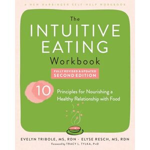 Resch MS RDN CEDRD FAND, Elyse Intuitive Eating Workbook: Ten Principles for Nourishing a Healthy Relationship with Food Resch MS RDN CEDRD FAND, Elyse Intuitive Eating Workbook: Ten Principles for Nourishing a Healthy Relationship with Food