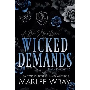 Wray, Marlee Wicked Demands: A Dark College Romance (Dark Knights) Wray, Marlee Wicked Demands: A Dark College Romance (Dark Knights)