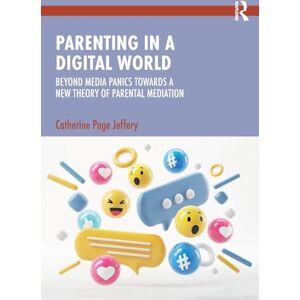 Page Jeffery, Catherine Parenting in a Digital World: Beyond Media Panics Towards a New Theory of Parental Mediation Page Jeffery, Catherine Parenting in a Digital World: Beyond Media Panics Towards a New Theory of Parental Mediation