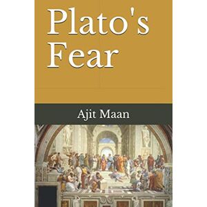 Maan Ph.D., Ajit Plato's Fear Maan Ph.D., Ajit Plato's Fear