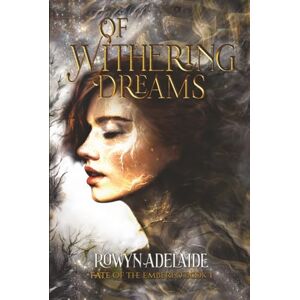 Adelaide, Rowyn Of Withering Dreams: A Dark Fantasy Romance (Fate of the Embered Book 1) Adelaide, Rowyn Of Withering Dreams: A Dark Fantasy Romance (Fate of the Embered Book 1)