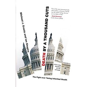 Graetz, Michael J. Death by a Thousand Cuts: The Fight over Taxing Inherited Wealth Graetz, Michael J. Death by a Thousand Cuts: The Fight over Taxing Inherited Wealth