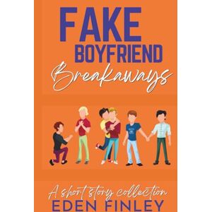 Finley, Eden Fake Boyfriend Breakaways: A Short Story Collection Finley, Eden Fake Boyfriend Breakaways: A Short Story Collection