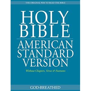 God-breathed HOLY BIBLE: AMERICAN STANDARD VERSION: Without Chapters, Verses & Footnotes God-breathed HOLY BIBLE: AMERICAN STANDARD VERSION: Without Chapters, Verses & Footnotes