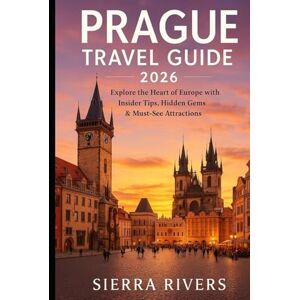 RIVERS, SIERRA PRAGUE TRAVEL GUIDE 2026: Explore the Heart of Europe with Insider Tips, Hidden Gems & Must-See Attractions (WanderPeak Adventure Guides) RIVERS, SIERRA PRAGUE TRAVEL GUIDE 2026: Explore the Heart of Europe with Insider Tips, Hidden Gems & Must-See Attractions (WanderPeak Adventure Guides)