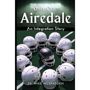 McSpadden, Dr Mike Only One Airedale: An Integration Story McSpadden, Dr Mike Only One Airedale: An Integration Story