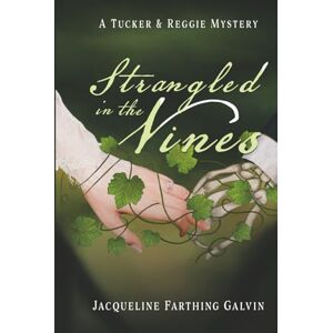 Galvin, Jacqueline Farthing Strangled in the Vines: A Tucker and Reggie Mystery Galvin, Jacqueline Farthing Strangled in the Vines: A Tucker and Reggie Mystery