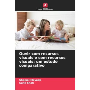 Mevada, Shemal Ouvir com recursos visuais e sem recursos visuais: um estudo comparativo Mevada, Shemal Ouvir com recursos visuais e sem recursos visuais: um estudo comparativo