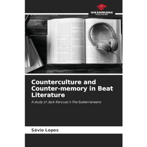 Lopes, Sávio Counterculture and Counter-memory in Beat Literature: A study of Jack Kerouac's The Subterraneans Lopes, Sávio Counterculture and Counter-memory in Beat Literature: A study of Jack Kerouac's The Subterraneans