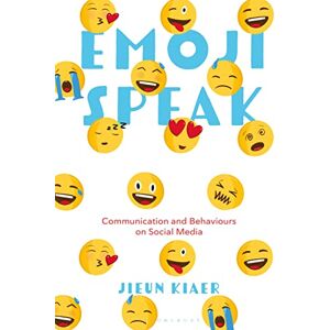 Kiaer, Jieun Emoji Speak: Communication and Behaviours on Social Media Kiaer, Jieun Emoji Speak: Communication and Behaviours on Social Media