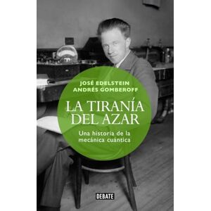 Gomberoff, Andrés La tiranía del azar: Una historia de la mecánica cuántica (Ciencia y Tecnología) Gomberoff, Andrés La tiranía del azar: Una historia de la mecánica cuántica (Ciencia y Tecnología)