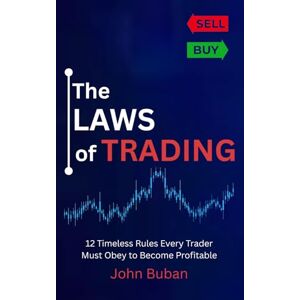 Buban, John The Laws of Trading: 12 Timeless Rules Every Trader Must Obey to Become Profitable Buban, John The Laws of Trading: 12 Timeless Rules Every Trader Must Obey to Become Profitable