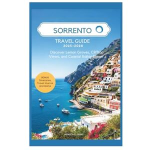 DENNI, MONICA V. SORRENTO TRAVEL GUIDE 2025-2026: Discover Lemon Groves, Clifftop Views, and Coastal Italian Flavor DENNI, MONICA V. SORRENTO TRAVEL GUIDE 2025-2026: Discover Lemon Groves, Clifftop Views, and Coastal Italian Flavor