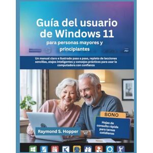 Raymond S. Hopper Guía del usuario de Windows 11 para personas mayores y principiantes: Un manual claro e ilustrado paso a paso, repleto de lecciones sencillas, atajos ... para usar la computadora con confianza Raymond S. Hopper Guía del usuario de Windows 11 para personas mayores y principiantes: Un manual claro e ilustrado paso a paso, repleto de lecciones sencillas, atajos ... para usar la computadora con confianza