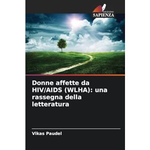 Paudel, Vikas Donne affette da HIV/AIDS (WLHA): una rassegna della letteratura Paudel, Vikas Donne affette da HIV/AIDS (WLHA): una rassegna della letteratura