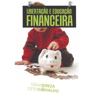 Medeiros de Carvalho, Tânia Tereza Libertação e Educação Financeira Medeiros de Carvalho, Tânia Tereza Libertação e Educação Financeira