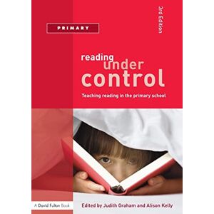 Graham, Judith Reading Under Control: Teaching Reading in the Primary School (David Fulton Books) Graham, Judith Reading Under Control: Teaching Reading in the Primary School (David Fulton Books)