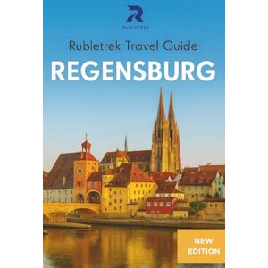 trek, Ruble Regensburg Travel Guide: Rubletrek Full Color Manual Filled With History and Charming Sights (Pocket Travel Guide to Germany!) trek, Ruble Regensburg Travel Guide: Rubletrek Full Color Manual Filled With History and Charming Sights (Pocket Travel Guide to Germany!)