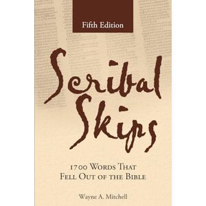 A. Mitchell, Wayne Scribal Skips: 1700 Words That Fell Out of the Bible A. Mitchell, Wayne Scribal Skips: 1700 Words That Fell Out of the Bible