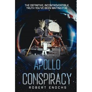 Enochs, Robert Apollo Conspiracy: The Definitive, Incontrovertible Truth You’ve Been Waiting For (The Dark Secrets Series: Exposing Government Lies and Cover-Ups) Enochs, Robert Apollo Conspiracy: The Definitive, Incontrovertible Truth You’ve Been Waiting For (The Dark Secrets Series: Exposing Government Lies and Cover-Ups)