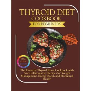 Harlow, Beatrice Thyroid Diet Cookbook for Beginners: The Essential Thyroid Reset Cookbook with Anti-Inflammatory Recipes for Weight Management, Energy Boost, and Hormonal Health (The Thyroid Healing Cookbook Series) Harlow, Beatrice Thyroid Diet Cookbook for Beginners: The Essential Thyroid Reset Cookbook with Anti-Inflammatory Recipes for Weight Management, Energy Boost, and Hormonal Health (The Thyroid Healing Cookbook Series)