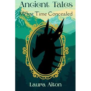 Aiton, Laura Ancient Tales: What Time Concealed Aiton, Laura Ancient Tales: What Time Concealed