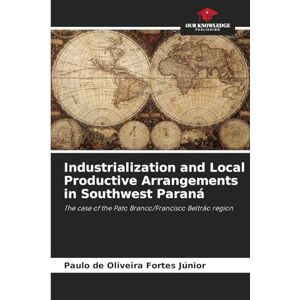 de Oliveira Fortes Júnior, Paulo Industrialization and Local Productive Arrangements in Southwest Paraná: The case of the Pato Branco/Francisco Beltrão region de Oliveira Fortes Júnior, Paulo Industrialization and Local Productive Arrangements in Southwest Paraná: The case of the Pato Branco/Francisco Beltrão region