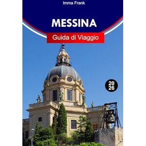 Frank, Imma Messina Guida di viaggio 2026: Esplora Messina, la Sicilia come un locale con consigli da insider, gemme nascoste e i migliori posti da visitare Frank, Imma Messina Guida di viaggio 2026: Esplora Messina, la Sicilia come un locale con consigli da insider, gemme nascoste e i migliori posti da visitare