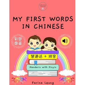 Leong, Farina My First Words in Chinese: Mandarin with Pinyin Leong, Farina My First Words in Chinese: Mandarin with Pinyin