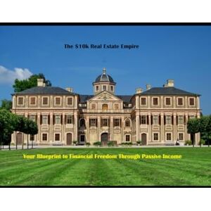 Ambrose, Dr. Montgomery The $10K Real Estate Empire:: Your Blueprint to Financial Freedom Through Passive Income Ambrose, Dr. Montgomery The $10K Real Estate Empire:: Your Blueprint to Financial Freedom Through Passive Income