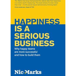 Marks, Nic Happiness is a serious business: Why happy teams are more successful and how to build them Marks, Nic Happiness is a serious business: Why happy teams are more successful and how to build them
