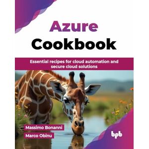 Bonanni, Massimo Azure Cookbook: Essential recipes for cloud automation and secure cloud solutions (English Edition) Bonanni, Massimo Azure Cookbook: Essential recipes for cloud automation and secure cloud solutions (English Edition)