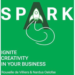 Oelofse, Nardus Spark Ignite Creativity in your Business Oelofse, Nardus Spark Ignite Creativity in your Business
