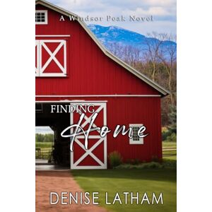 Latham, Denise Finding Home: Windsor Peak Book 3 Latham, Denise Finding Home: Windsor Peak Book 3