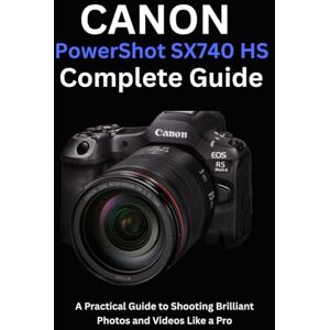 Ellison, Camryn Canon PowerShot SX740 HS Complete Guide: A Practical Guide to Shooting Brilliant Photos and Videos Like a Pro Ellison, Camryn Canon PowerShot SX740 HS Complete Guide: A Practical Guide to Shooting Brilliant Photos and Videos Like a Pro