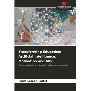 Serena Cottet, Paula Transforming Education: Artificial Intelligence, Motivation and ABP: Theory and practice towards pedagogical renewal. Serena Cottet, Paula Transforming Education: Artificial Intelligence, Motivation and ABP: Theory and practice towards pedagogical renewal.